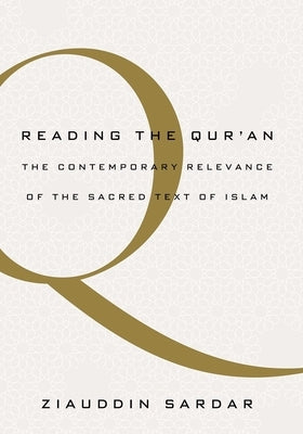 Reading the Quran: The Contemporary Relevance of the Sacred Text of Islam by Sardar, Ziauddin