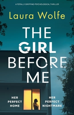 The Girl Before Me: A totally gripping psychological thriller by Wolfe, Laura