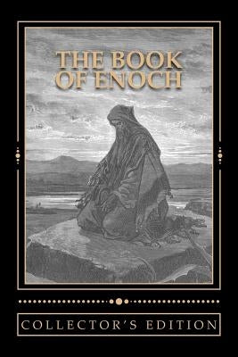 The Book of Enoch [The Collector's Edition]: The Collector's Edition of the Book of the Prophet Enoch Paperback Createspace Independent Publishing Platform