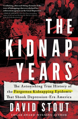 The Kidnap Years: The Astonishing True History of the Forgotten Kidnapping Epidemic That Shook Depression-Era America by Stout, David