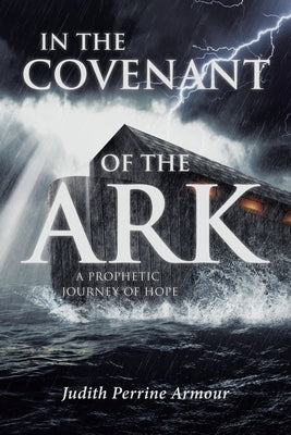 In The Covenant of the Ark: A Prophetic Journey of Hope Paperback Covenant Books