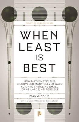 When Least Is Best: How Mathematicians Discovered Many Clever Ways to Make Things as Small (or as Large) as Possible Paperback Princeton University Press