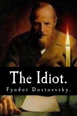 The Idiot by Fyodor Dostoevsky. Paperback Createspace Independent Publishing Platform