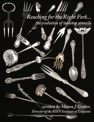 Reaching for the Right Fork... the evolution of tabletop utensils Paperback Createspace Independent Publishing Platform