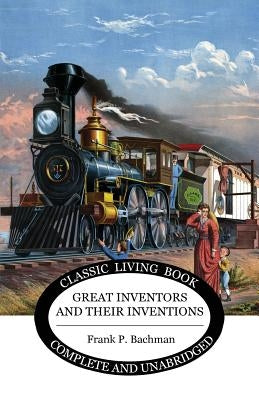 Great Inventors and their Inventions Paperback Living Book Press