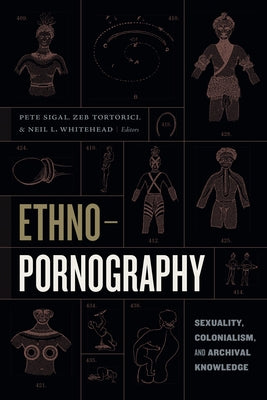 Ethnopornography: Sexuality, Colonialism, and Archival Knowledge Paperback Duke University Press