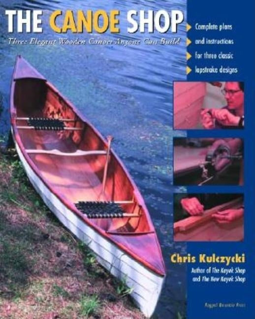 The Canoe Shop: Three Elegant Wooden Canoes Anyone Can Build Paperback International Marine Publishing