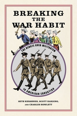 Breaking the War Habit: The Debate Over Militarism in American Education Paperback University of Georgia Press