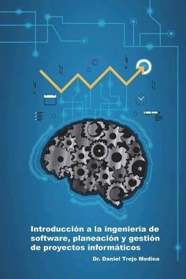 Introducción a la ingeniería de software, planeación y gestión de proyectos informáticos by Trejo Medina, Daniel