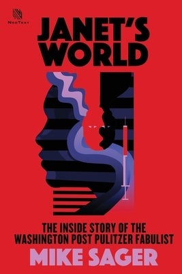 Janet's World: The Inside Story of Washington Post Pulitzer Fabulist Janet Cooke by Sager, Mike