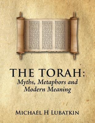 The Torah: Myths, Metaphors and Modern Meaning Paperback Createspace Independent Publishing Platform