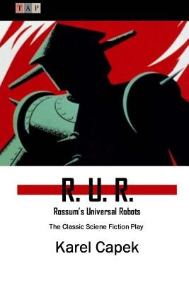 R. U. R.: Rossum's Universal Robots: The Classic Sciene Fiction Play Paperback Createspace Independent Publishing Platform