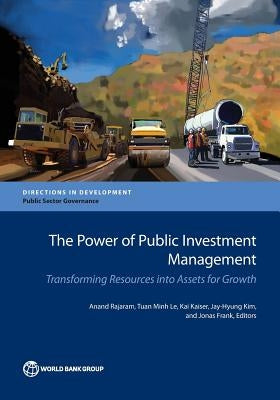 The Power of Public Investment Management: Transforming Resources Into Assets for Growth by Rajaram, Anand