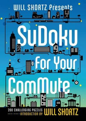 Will Shortz Presents Sudoku for Your Commute Paperback St. Martin's Griffin
