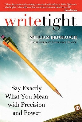 Write Tight: Say Exactly What You Mean with Precision and Power by Brohaugh, William