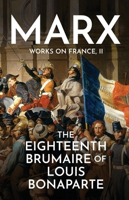 The Eighteenth Brumaire of Louis Bonaparte by Marx, Karl