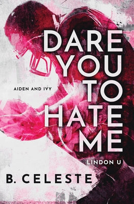 Dare You to Hate Me by Celeste, B.