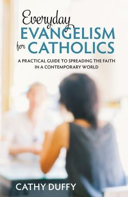 Everyday Evangelism for Catholics: A Practical Guide to Spreading the Faith in a Contemporary World Paperback Tan Books