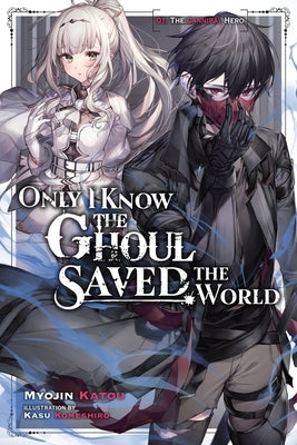 Only I Know the Ghoul Saved the World, Vol. 1 (Light Novel) Paperback Yen on