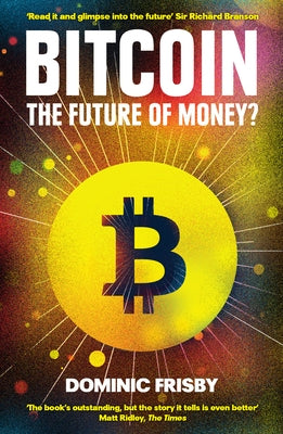 Bitcoin: The Future of Money? by Frisby, Dominic