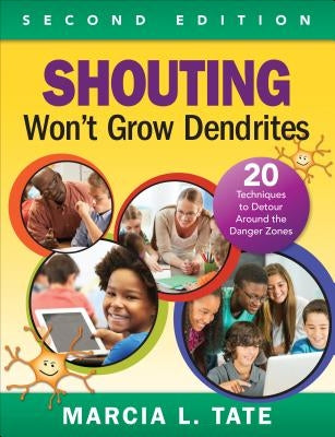 Shouting Won′t Grow Dendrites: 20 Techniques to Detour Around the Danger Zones Paperback Corwin Publishers