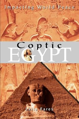 Coptic Egypt: Impacting World Peace by Fares, Laila