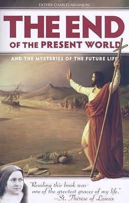 The End of the Present World and the Mysteries of Future Life Paperback Sophia Institute Press