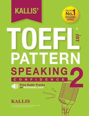 KALLIS' iBT TOEFL Pattern Speaking 2: Confidence by Kallis