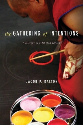 The Gathering of Intentions: A History of a Tibetan Tantra Paperback Columbia University Press