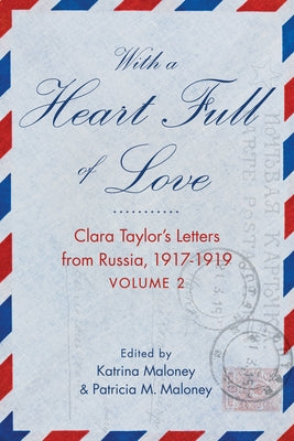 With a Heart Full of Love: Clara Taylor's Letters from Russia 1918-1919 Volume 2 Paperback She Writes Press