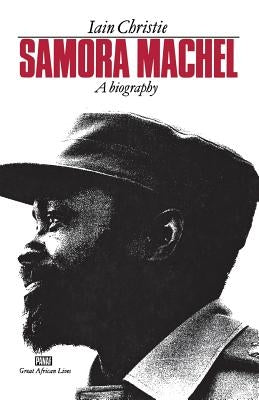 Samora Machel: A Biography by Christie, Iain