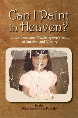 Can I Paint in Heaven? by Weatherspoon Family