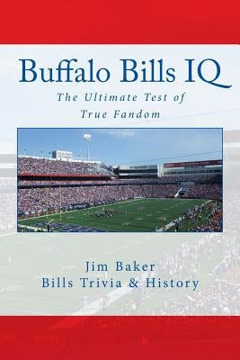 Buffalo Bills IQ: The Ultimate Test of True Fandom by Elliot, Tucker