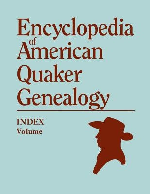 Index to Encyclopedia to American Quaker Genealogy [Prepared by Martha Reamy] by Hinshaw, William W.