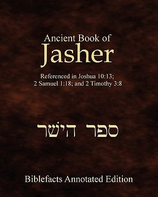 Ancient Book Of Jasher: Referenced In Joshua 10:13; 2 Samuel 1:18; And 2 Timothy 3:8 by Johnson, Ken