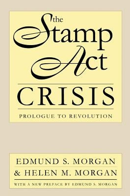 The Stamp Act Crisis: Prologue to Revolution Paperback Omohundro Institute and Unc Press