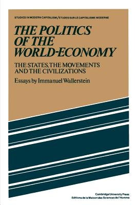 The Politics of the World-Economy: The States, the Movements, and the Civilizations Paperback Cambridge University Press