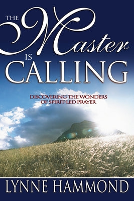 The Master Is Calling: Discovering the Wonders of Spirit-Led Prayer Paperback Whitaker House