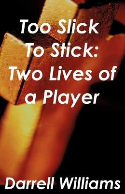 Too Slick to Stick: Two Lives of a Player Paperback Xulon Press