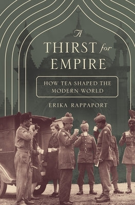 A Thirst for Empire: How Tea Shaped the Modern World Princeton University Press
