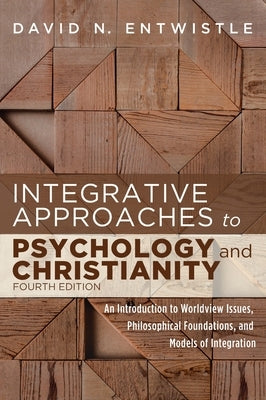 Integrative Approaches to Psychology and Christianity, 4th edition by Entwistle, David N.