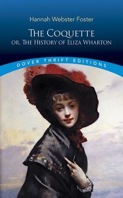 The Coquette: Or, the History of Eliza Wharton Paperback Dover Publications