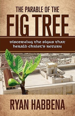 The Parable of the Fig Tree: Discerning the Signs That Herald Christ's Return Paperback Strong Tower Publishing