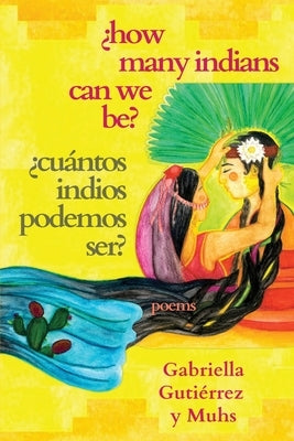 ¿How Many Indians Can We Be? by Gutiérrez Y. Muhs, Gabriella