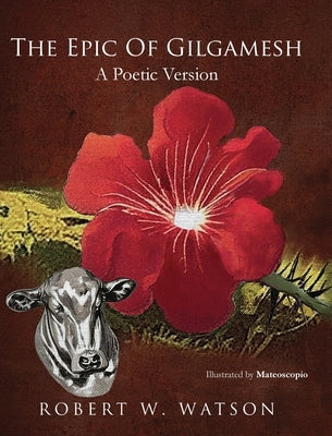 The Epic of Gilgamesh: A Poetic Version by Watson, Robert W.