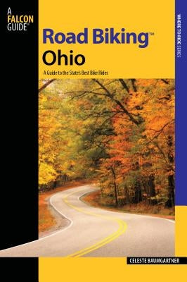 Road Biking(tm) Ohio: A Guide to the State's Best Bike Rides Paperback Falcon Press Publishing