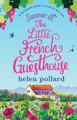 Summer at the Little French Guesthouse: A Feel Good Novel to Read in the Sun by Pollard, Helen