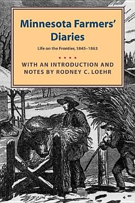 Minnesota Farmers' Diaries: Life on the Frontier, 1845-1863 by Loehr, Rodney