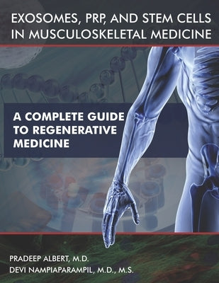 Exosomes, PRP, and Stem Cells In Musculoskeletal Medicine: A Complete Guide To Regenerative Medicine Paperback Independently Published
