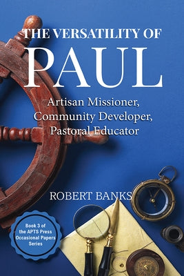 Versatility of Paul: Artisan Missioner, Community Developer, Pastoral Educator Paperback Wipf & Stock Publishers